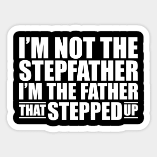 I'm not the stepfather I'm the father that stepped up w Sticker